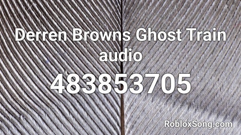Derren Browns Ghost Train audio Roblox ID