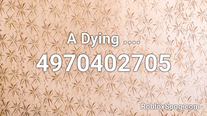 A Dying .... Roblox ID