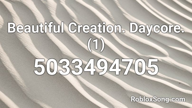 Beautiful Creation. Daycore. (1) Roblox ID