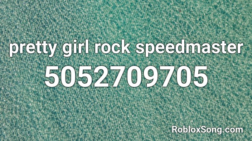 pretty girl rock speedmaster Roblox ID