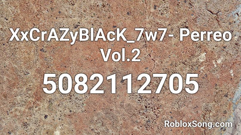 XxCrAZyBlAcK_7w7- Perreo Vol.2 Roblox ID