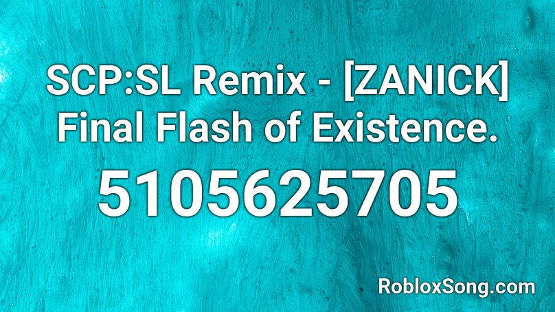SCP:SL Remix - [ZANICK] Final Flash of Existence. Roblox ID