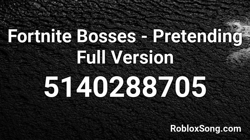 Fortnite Bosses - Pretending Full Version Roblox ID