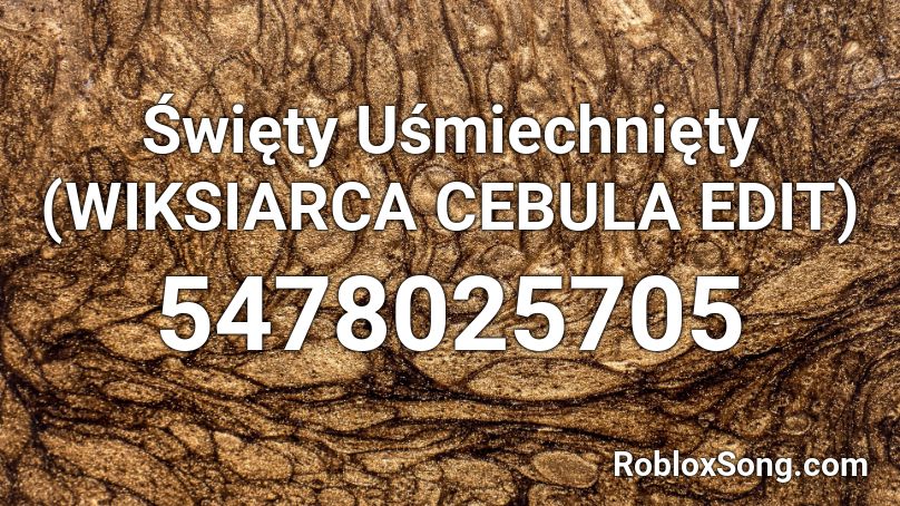 Święty Uśmiechnięty (WIKSIARCA CEBULA EDIT) Roblox ID