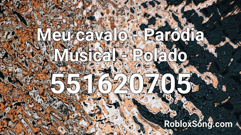 Meu cavalo - Paródia Musical - Polado Roblox ID