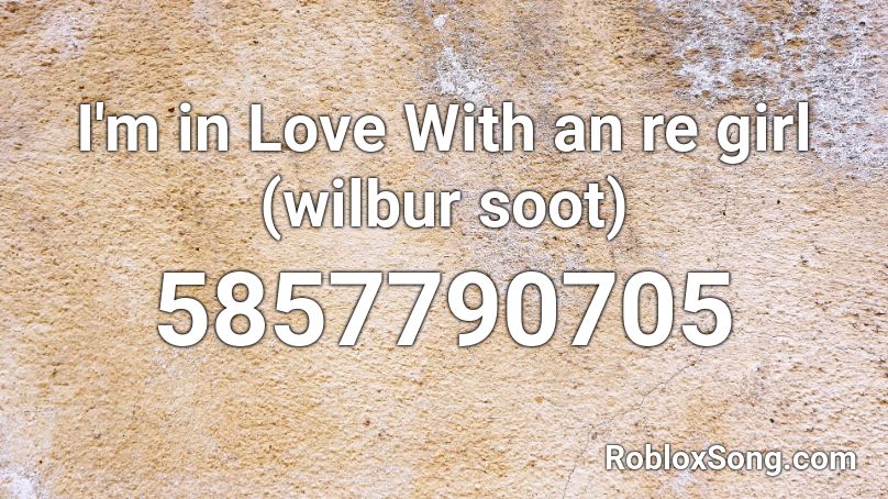 I'm in Love With an Er-girl (wilbur soot) Roblox ID