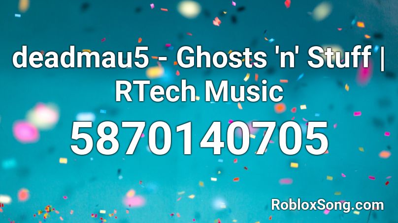 deadmau5 - Ghosts 'n' Stuff | RTech Music Roblox ID