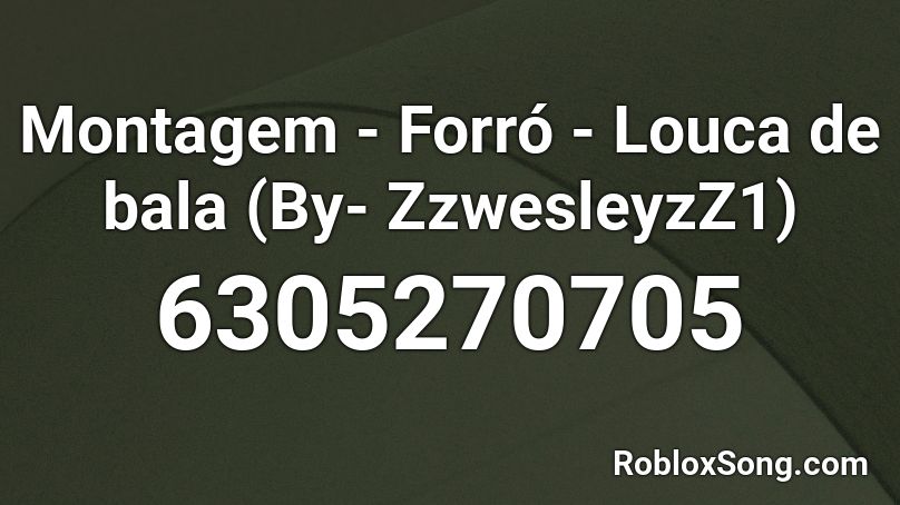 Montagem - Forró - Louca de bala (By- ZzwesleyzZ1) Roblox ID
