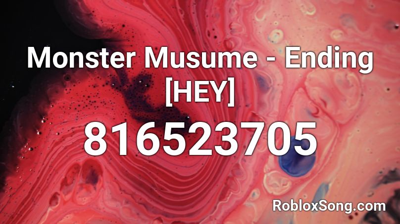 Monster Musume - Ending [HEY] Roblox ID