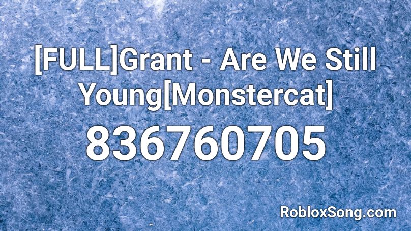[FULL]Grant - Are We Still Young[Monstercat]   Roblox ID