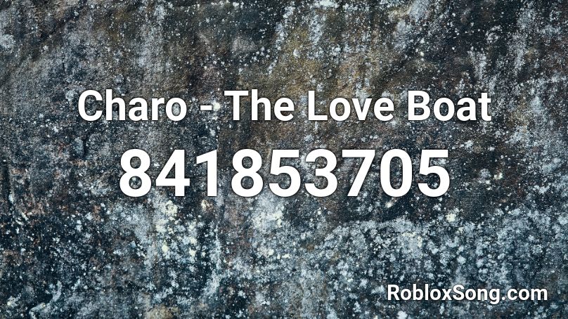 Charo The Love Boat Roblox Id Roblox Music Codes - boat roblox id