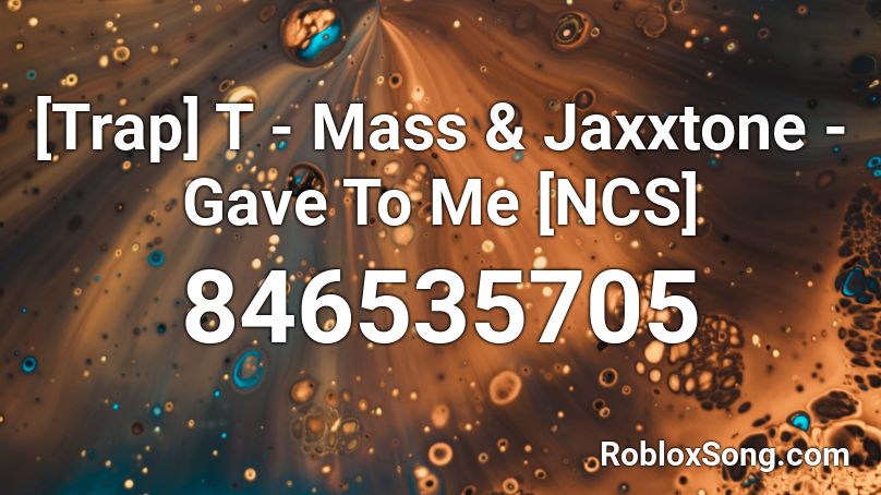 [Trap] T - Mass & Jaxxtone - Gave To Me [NCS] Roblox ID