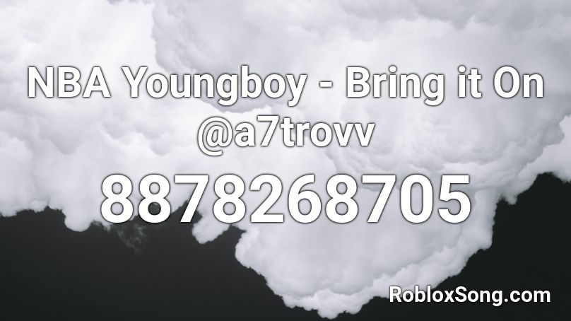 NBA Youngboy - Bring it On @a7trovv Roblox ID