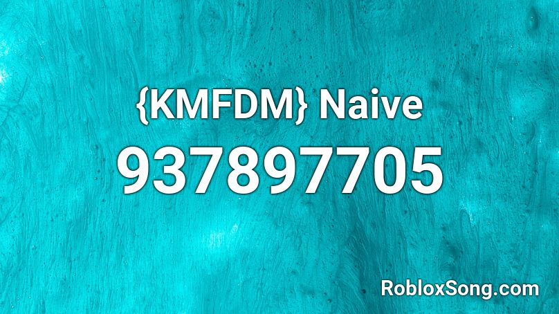 {KMFDM} Naive Roblox ID