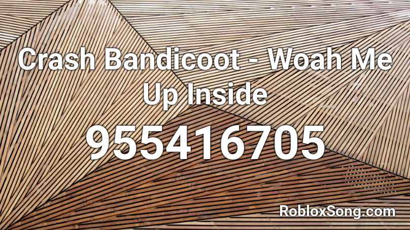 Crash Bandicoot - Woah Me Up Inside Roblox ID