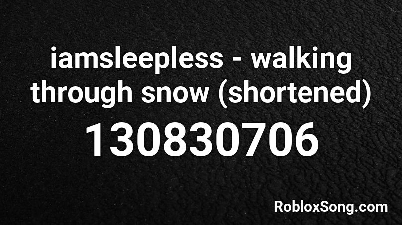 iamsleepless - walking through snow (shortened) Roblox ID