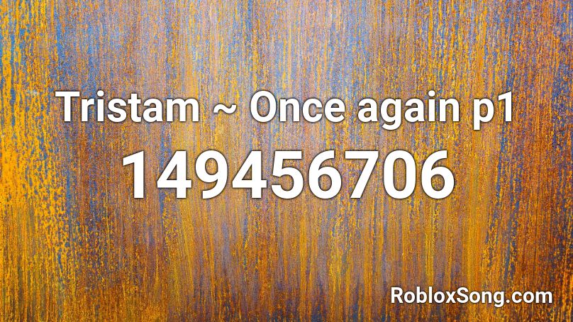 Tristam Once Again P1 Roblox Id Roblox Music Codes - roblox music tristam once again