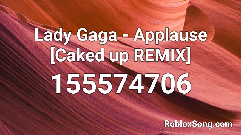 Lady Gaga - Applause [Caked up REMIX] Roblox ID