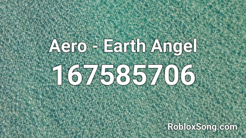Aero - Earth Angel Roblox ID