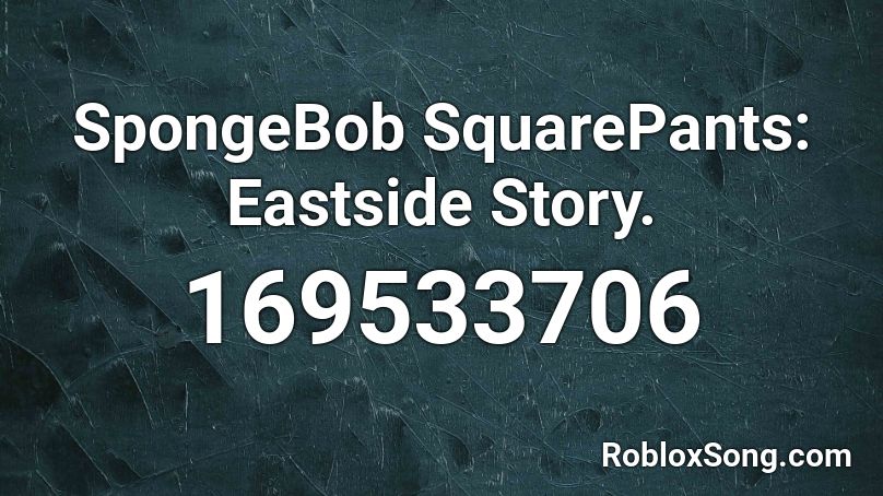 SpongeBob SquarePants: Eastside Story. Roblox ID