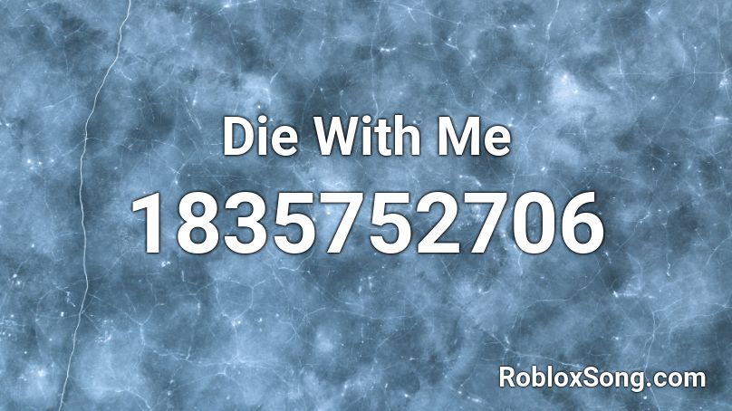 Die With Me Roblox ID