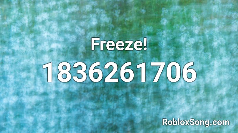 Freeze! Roblox ID