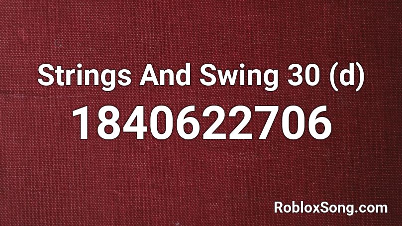 Strings And Swing 30 (d) Roblox ID