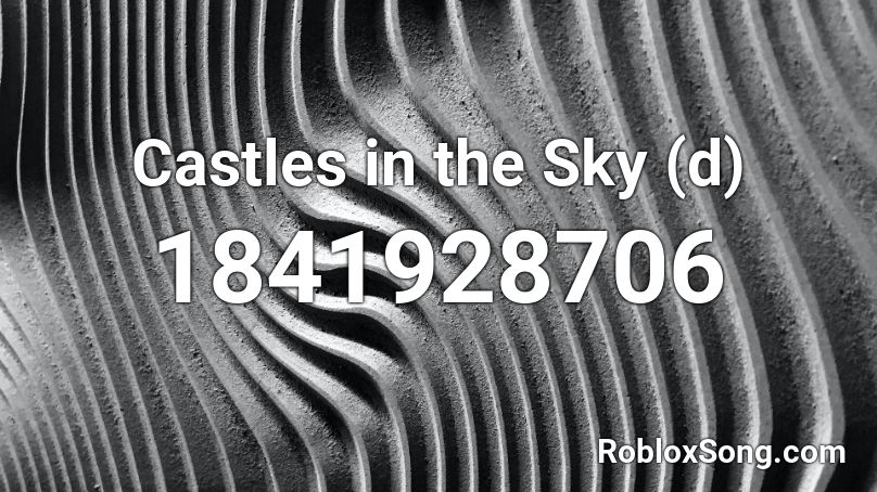 Castles in the Sky (d) Roblox ID