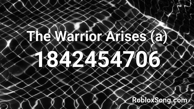 The Warrior Arises (a) Roblox ID