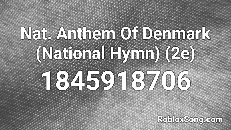 Nat. Anthem Of Denmark (National Hymn) (2e) Roblox ID