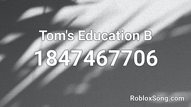 Tom's Education B Roblox ID