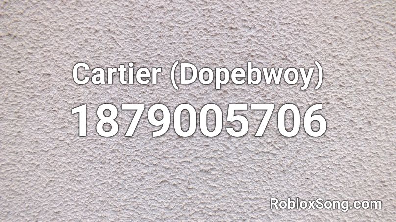Cartier (Dopebwoy) Roblox ID - Roblox 