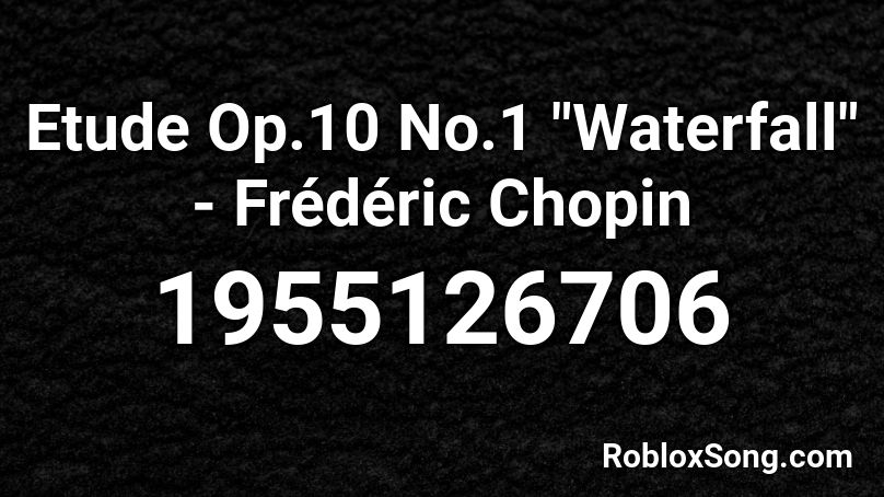 Etude Op 10 No 1 Waterfall Frederic Chopin Roblox Id Roblox Music Codes - roblox jojo op 10