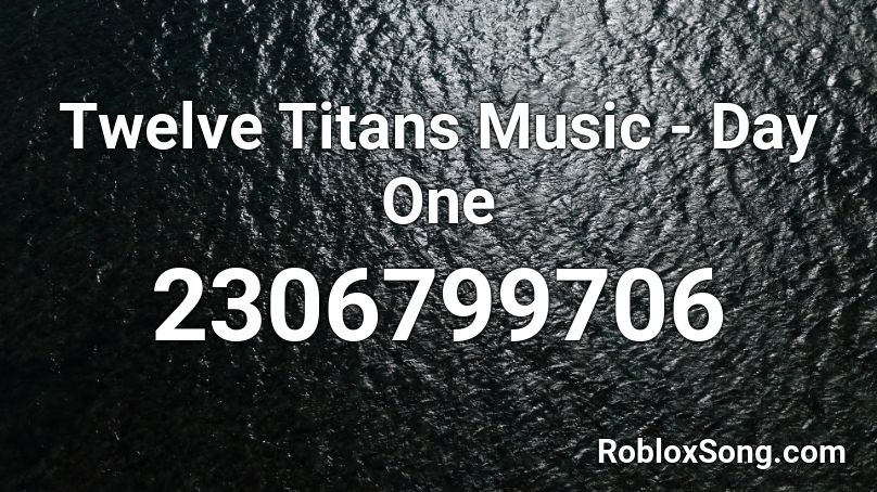 Twelve Titans Music - Day One Roblox ID