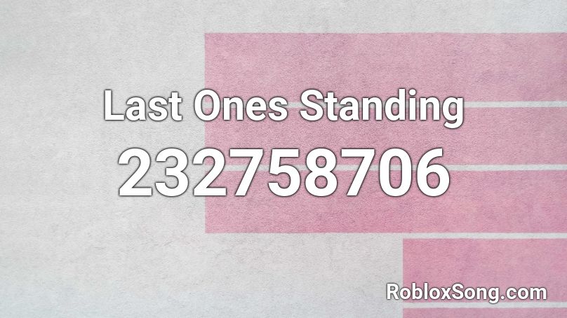 Last Ones Standing Roblox ID