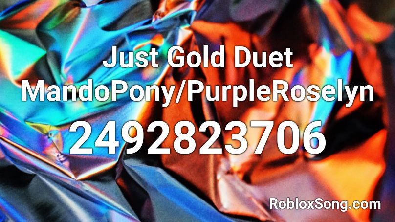Just Gold Duet MandoPony/PurpleRoselyn Roblox ID