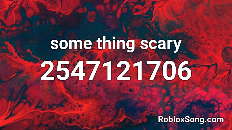 some thing scary Roblox ID