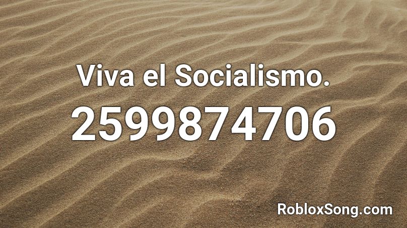 Viva el Socialismo. Roblox ID