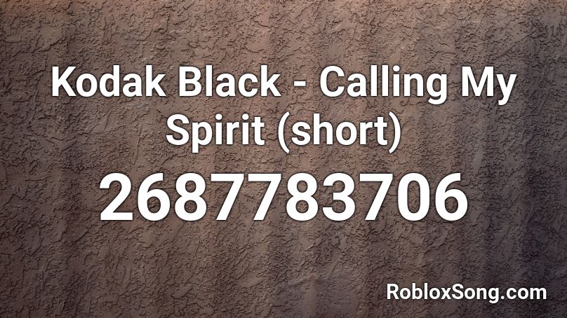 Kodak Black - Calling My Spirit (short) Roblox ID