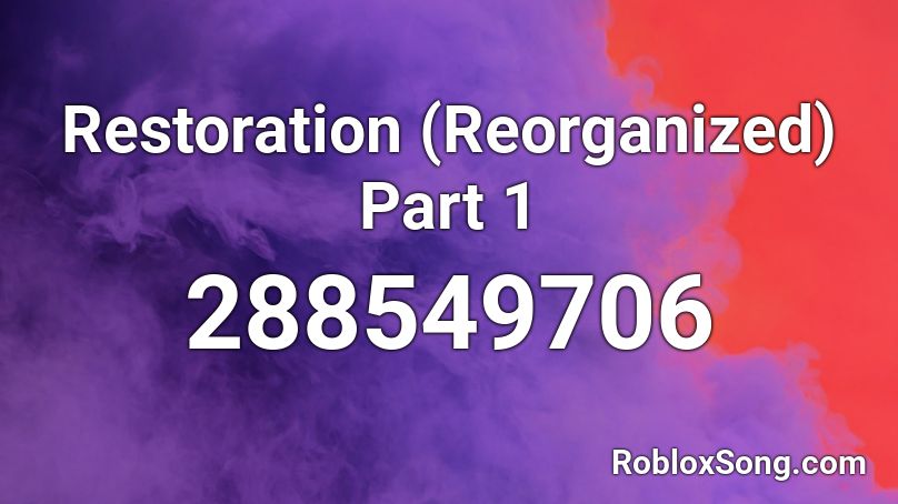 Restoration (Reorganized) Part 1 Roblox ID