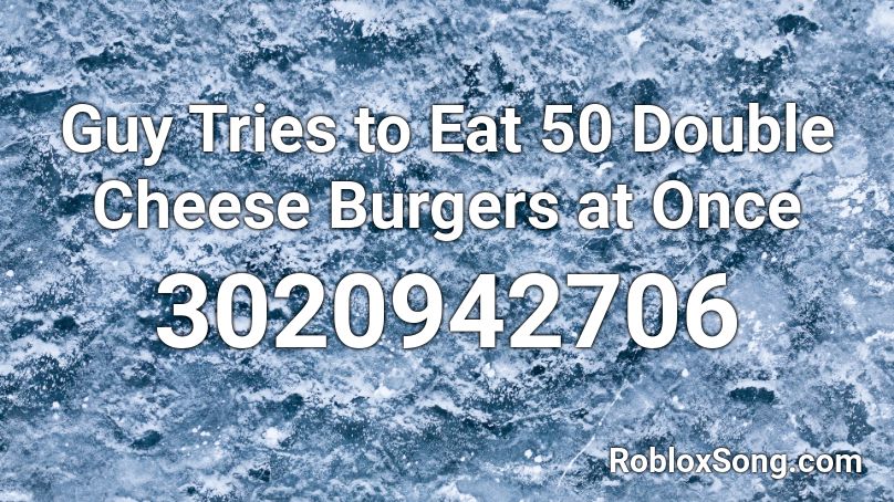 Guy Tries To Eat 50 Double Cheese Burgers At Once Roblox Id Roblox Music Codes - cheese burger song id roblox