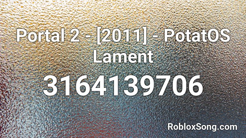Portal 2 - [2011] - PotatOS Lament Roblox ID