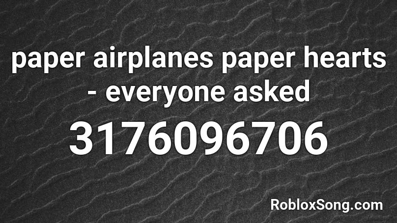 paper airplanes paper hearts - everyone asked Roblox ID