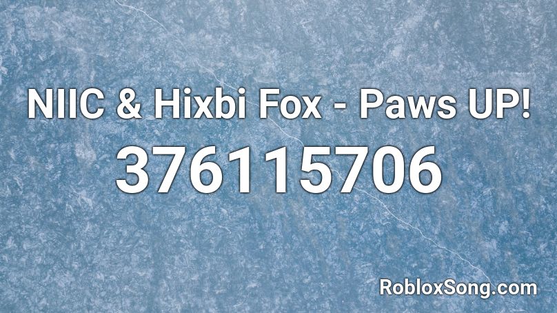 NIIC & Hixbi Fox - Paws UP! Roblox ID