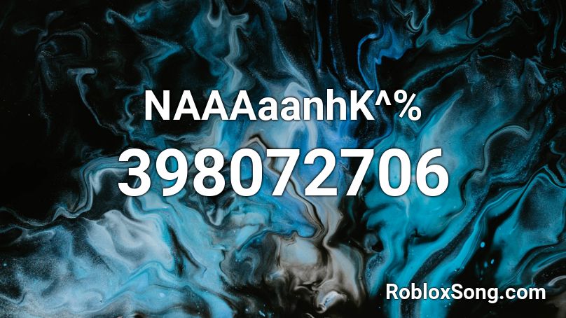 NAAAaanhK^% Roblox ID