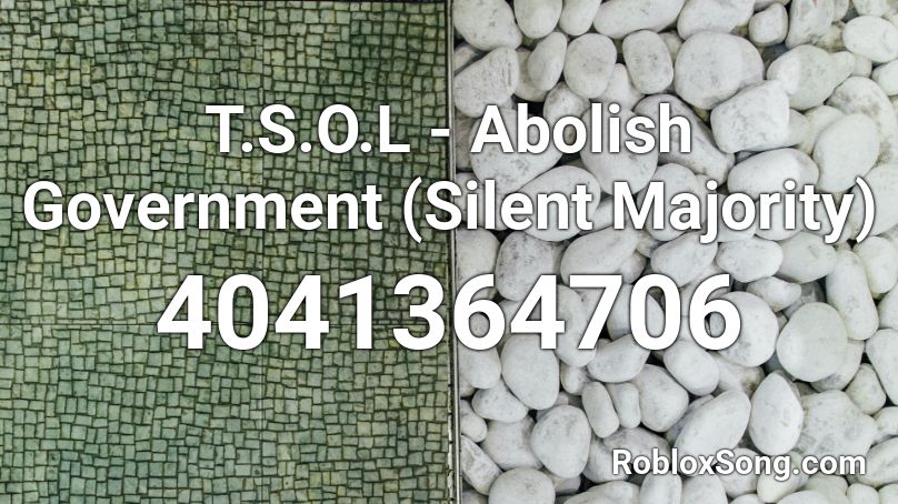 T.S.O.L - Abolish Government (Silent Majority) Roblox ID