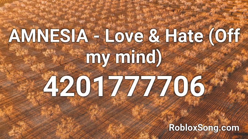 AMNESIA - Love & Hate (Off my mind) Roblox ID