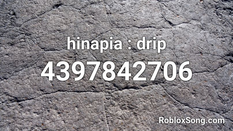 hinapia : drip  Roblox ID