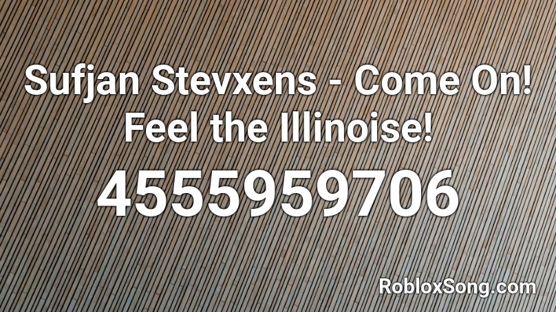Sufjan Stevxens - Come On! Feel the Illinoise! Roblox ID