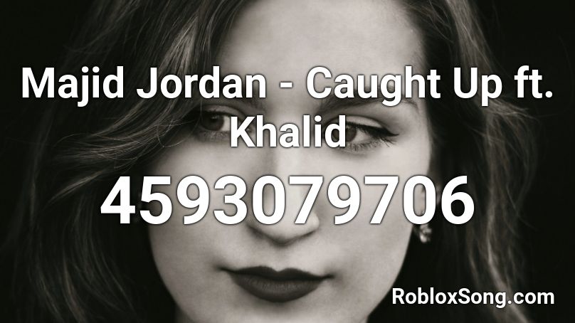 Majid Jordan - Caught Up ft. Khalid Roblox ID